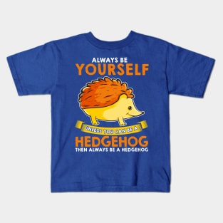 Always Be Yourself Unless You Can Be A Hedgehog Kids T-Shirt